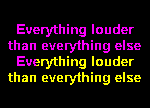 Everything louder
than everything else
Everything louder
than everything else