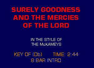 IN THE STYLE OF
THE MCKAMEYS

KEY OF (Dbl TIME 2'44
8 BAR INTRO
