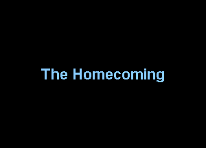 The Homecoming