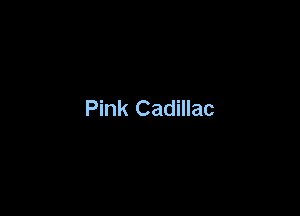 Pink Cadillac