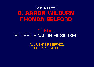 Written By

HOUSE OF AARON MUSIC EBMIJ

ALL RIGHTS RESERVED
USED BY PERMISSION