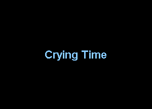 Crying Time