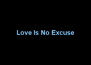 Love Is No Excuse