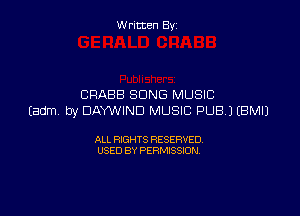W ritcen By

CRABB SONG MUSIC

(adm by DAYWIND MUSIC PUBJ EBMIJ

ALL RIGHTS RESERVED
USED BY PERMISSION
