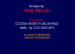 W ritcen By

CODSA RIVER PUBLISHING

(adm. by ICE) EASCAPJ

ALL RIGHTS RESERVED
USED BY PERMISSION