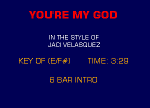 IN THE SWLE OF
JACI VELASCIUEZ

KEY OF EEfFaM TIME 3129

ES BAR INTRO