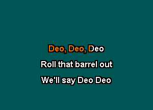 Dec, Dec, Dec
Roll that barrel out

We'll say Dec Dec