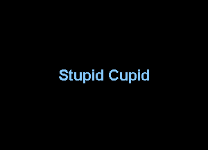 Stupid Cupid