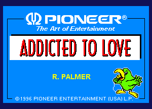 ADDIUED 10 LOVE

EL PALMER

01895 PIONEER ENTERTAINMENT
