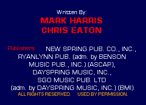 Written Byi

NEW SPRING PUB. CD, IND,
RYANLYNN PUB. Eadm. by BENSON
MUSIC PUB, INC.) IASCAPJ.
DAYSPRING MUSIC, INC,
SGD MUSIC PUB. LTD

Eadm. by DAYSPRING MUSIC, INC.) EBMIJ
ALL RIGHTS RESERVED. USED BY PERMISSION.