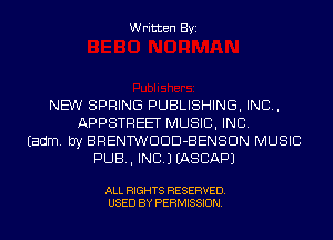 Written Byi

NEW SPRING PUBLISHING, IND,
APPSTREET MUSIC, INC.
Eadm. by BRENTWDDD-BENSDN MUSIC
PUB, INC.) IASCAPJ

ALL RIGHTS RESERVED.
USED BY PERMISSION.