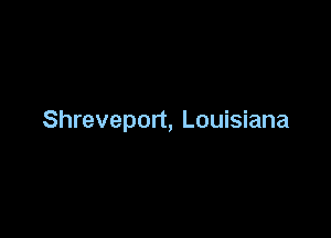 Shreveport, Louisiana