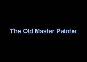 The Old Master Painter