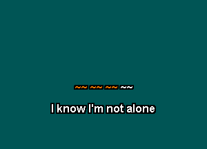 Away Any av-v Any

lknow I'm not alone