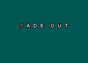 FADE OUT