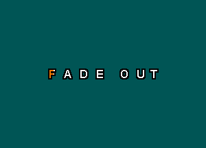 FADE OUT