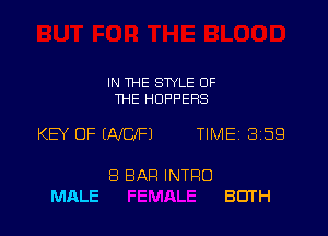 IN THE STYLE OF
THE HOPPERS

KEY OF (WP) TIMEI 359

8 BAR INTRO
MALE BOTH