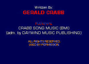 W ritcen By

CRABB SONG MUSIC (BMIJ

(Edm by DAYWIND MUSIC PUBLISHING)

ALL RIGHTS RESERVED
USED BY PERMISSION
