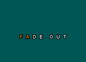 FADE OUT