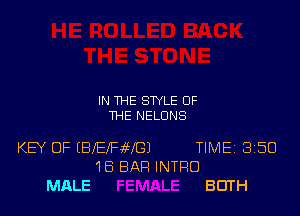 IN THE STYLE OF
THE NELONS

KEY OF (BIEIFMGJ TIMEi 350
16 BAR INTRO
MALE BOTH