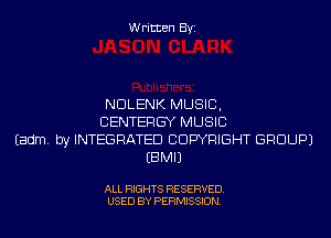 Written Byi

NDLENK MUSIC,
CENTERGY MUSIC
Eadm. by INTEGRATED COPYRIGHT GROUP)
EBMIJ

ALL RIGHTS RESERVED.
USED BY PERMISSION.