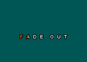 FADE OUT