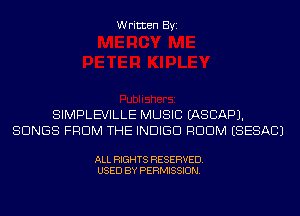 Written Byi

SIMPLEVILLE MUSIC IASCAPJ.
SONGS FROM THE INDIGO RDDM ESESACJ

ALL RIGHTS RESERVED.
USED BY PERMISSION.