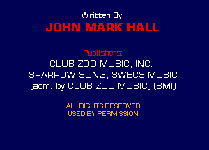 W ritten Byz

CLUB ZDD MUSIC, INC,
SPARROW SONG, SWECS MUSIC
(adm by CLUB ZDU MUSIC) (BMIJ

ALL RIGHTS RESERVED.
USED BY PERMISSION