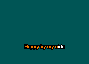 Happy by my side