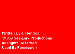 Written By J. Hendrix

(Q1969 Sea-Lark Productions

All Rights Reserved
Used By Permission