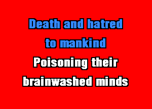 Poisoning their
brainwashed minds