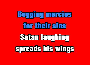 Satan laughing
spreads his wings