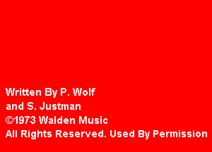 Written By P. Wolf

and S. Justman

E31973 Walden Music

All Rights Reserved. Used By Permission