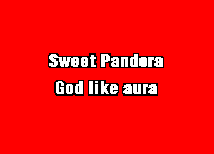 Sweet Pandora

God like aura