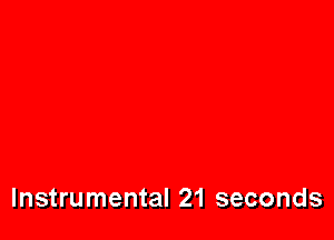 Instrumental 21 seconds
