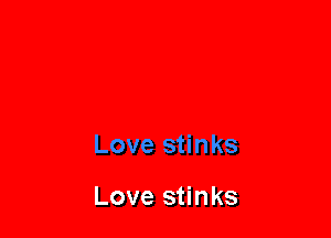 Love stinks