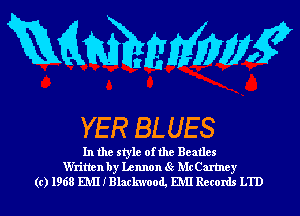 Rammms?

YER BLUES

In the style of the Beatles
Written by Lennon 8c Mc Cartney
(c) 1968 EMI I Blackwood, EMI Records LTD