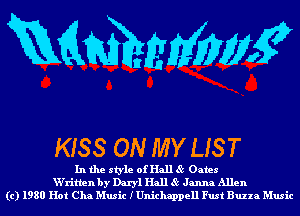 Rammms?

KISS ON MY US T

In the style of Hall 85 Oates
W'ritlen by Daryl Hall 85 Janna Allen
(c) 1980 Hot Cha Music IUnichappell Fust Buzza Music