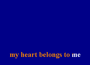 my heart belongs to me