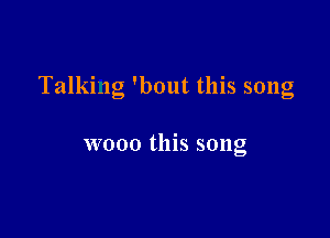 Talking 'bout this song

wooo this song