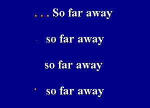 . . So far away

so far away
so far away

' so far away