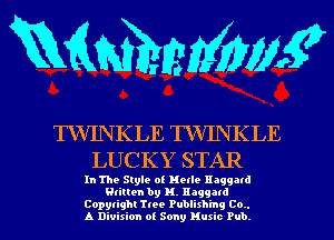mmm?

TWIN K LE TW'IN K LE
LUCKY STAR

In The Style of Mule Haggard
written by H. Haggard
Copyright Tree Publishing (20..
A Division of Sony Music Pub.