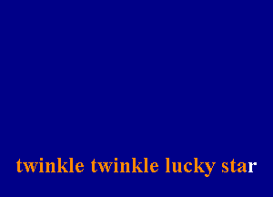 twinkle twinkle lucky star