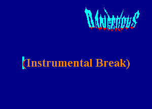 MMW

Estrumental Break)