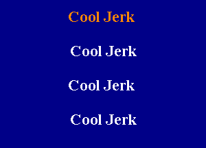 Cool Jerk

C001 Jerk

Cool Jerk

Cool Jerk