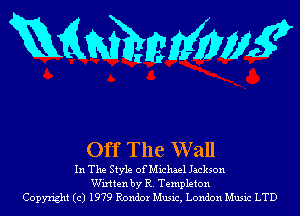 KQWEIEMWK

Off The W all

In The Style of Michael Jackson
Wixtten by R. Templeton
Copyright (c) 1979 Rondor Music, London Music LTD