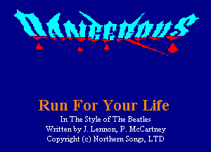 mmmg

Run For Your Life

In The Style of'l'he BeMles
Writtenbyl Lennon, P Mchney
Copyxght (c) Noan Songs, LTD