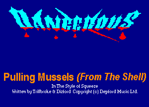 Mammy

Pulling Mussels (From The She)

InTho Style o( Squeeze
Written by'rnllbroke a Dulord Copyright (c) Deptotd Music Ltd.