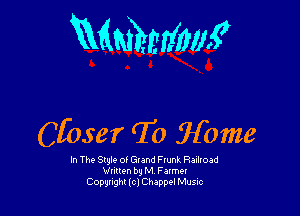 WWW!

Cfoser To Wome

In The Style of Grand Fvunk Raxlroad
Vilmn by M Farmer
Copyright lcl Chappel Music