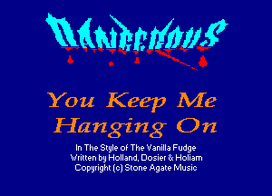 RMMWM?

You Keep Me
Hanging On

In The Style of Th9 Vanilla Fudge
Wllllen bu Holland. 005m 6( Holiam
Copunghr lcl Stone Agate Music